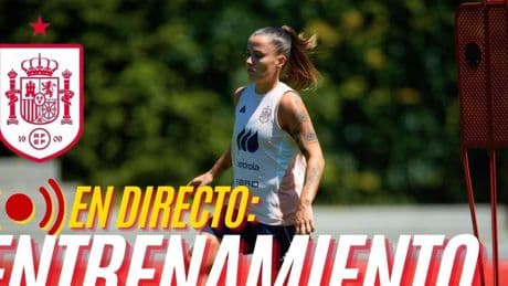 Sigue en streaming el entrenamiento de la selección femenina preparatorio del duelo ante Suiza