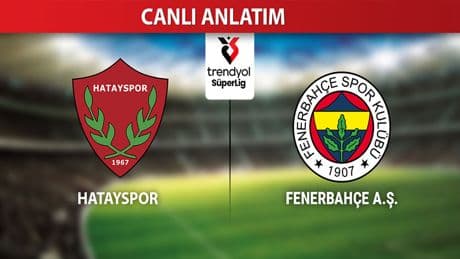 CANLI ANLATIM: Hatayspor-Fenerbahçe