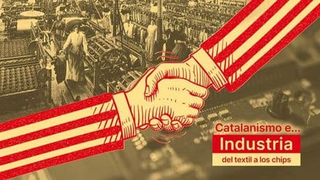 Catalanismo e industria (capítulo I): del textil a los chips
