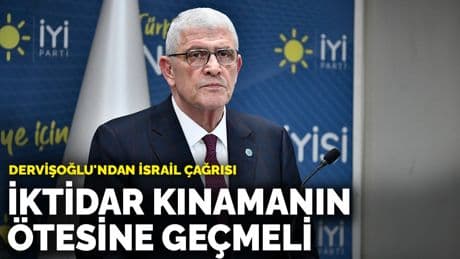 Dervişoğlu'ndan İsrail çağrısı: İktidar kınamanın ötesine geçmeli