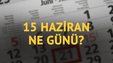 15 Haziran ne günü? 15 Haziran'ın anlam ve önemi ne?