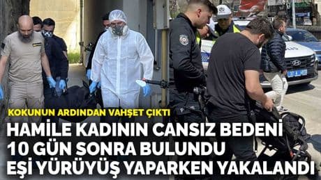 Kokunun ardından vahşet çıktı! Hamile kadının cansız bedeni 10 gün sonra bulundu
