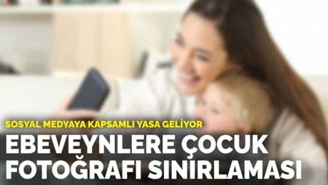 Sosyal medyaya kapsamlı yasa geliyor: Ebeveynlere çocuk fotoğrafı sınırlaması