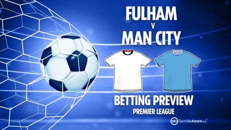 Fulham vs Man City preview: Free betting tips, odds and predictions