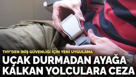 THY’den iniş güvenliği için yeni uygulama: Uçak durmadan ayağa kalkan yolculara ceza yolda
