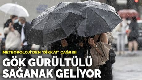 Meteoroloji'den 'dikkat' çağrısı: Gök gürültülü sağanak geliyor