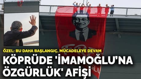 Köprüde 'İmamoğlu’na özgürlük' afişi: "Bu daha başlangıç, mücadeleye devam"