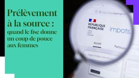 IMPÔTS 2025. Prélèvement à la source : le fisc donne un coup de pouce aux femmes