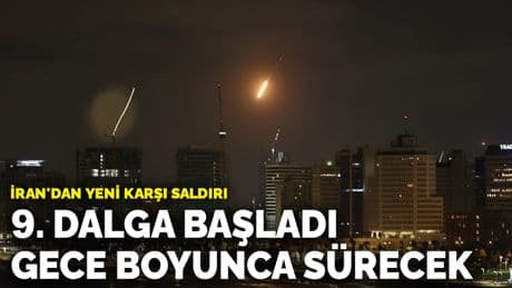 İran'dan yeni karşı saldırı! 9. dalga başladı, gece boyunca sürecek
