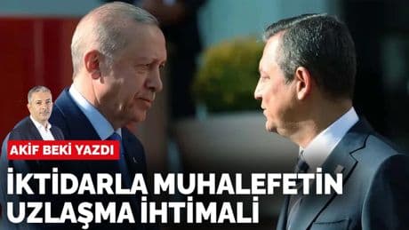 Akif Beki yazdı: İktidarla muhalefetin uzlaşma ihtimali