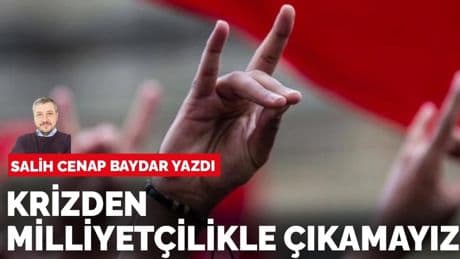 Salih Cenap Baydar: Krizden milliyetçilikle çıkamayız