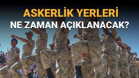 Askerlik yerleri ne zaman açıklanacak? 2025 Ağustos celbi askerlik sınıflandırma sonuçları ve sevk tarihleri