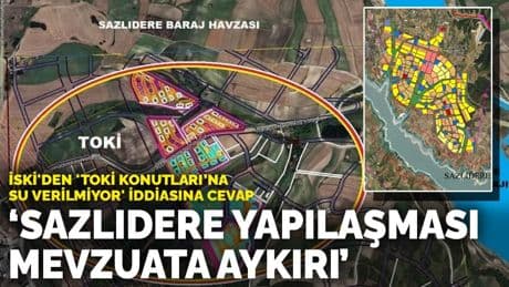 İSKİ'den 'TOKİ Konutları’na su verilmiyor' iddiasına cevap: Sazlıdere yapılaşması mevzuata aykırı