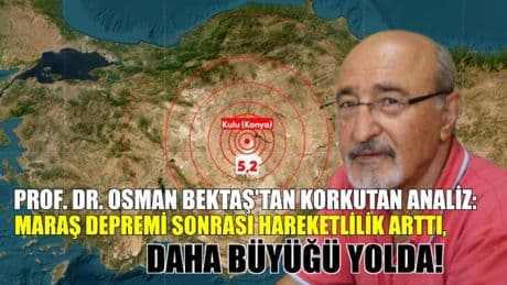 Konya'daki 5.2'lik deprem sonrası Prof. Dr. Bektaş'tan korkutan analiz: Maraş sonrası hareketlilik arttı, daha büyüğü yolda