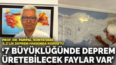Prof. Dr. Süleyman Pampal: Konya’da 7 büyüklüğüne kadar deprem üretebilecek faylar var