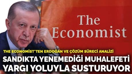 The Economist'ten Erdoğan ve çözüm süreci analizi: Sandıkta yenemediği muhalefeti yargı yoluyla susturuyor