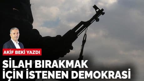 Akif Beki yazdı: Silah bırakmak için istenen demokrasi
