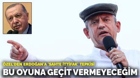 Özel'den Erdoğan'a 'sahte ittifak' tepkisi: Bu oyuna geçit vermeyeceğim