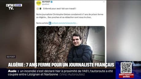 Christophe Gleizes, journaliste sportif français, condamné à 7 ans de prison en Algérie pour "apologie du terrorisme