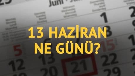 13 Haziran ne günü? 13 Haziran'ın anlam ve önemi ne?