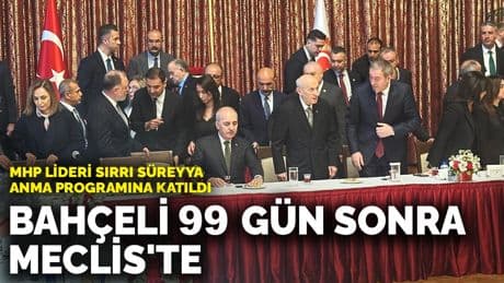 Bahçeli 99 gün sonra Meclis'te: MHP Lideri Sırrı Süreyya anma programına katıldı