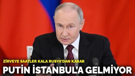 Zirveye saatler kala Rusya'dan karar: Putin, İstanbul'a gelmeyecek