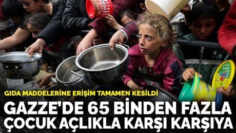 Gazze’de 65 binden fazla çocuk açlık nedeniyle ölüm riski altında