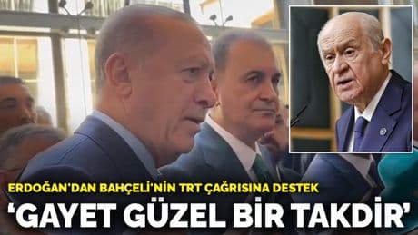 Erdoğan'dan Bahçeli'nin TRT çağrısına destek: Gayet güzel bir takdir