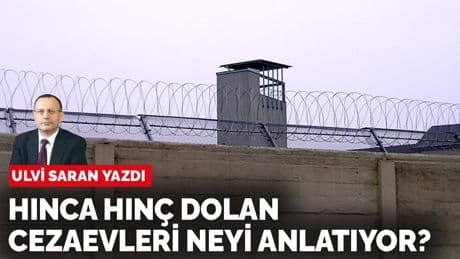 Ulvi Saran yazdı: Hınca hınç dolan cezaevleri neyi anlatıyor?