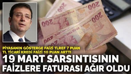 19 Mart sarsıntısının faizlere faturası ağır oldu