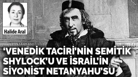 ‘Venedik Taciri’nin Semitik Shylock’u ve İsrail’in Siyonist Netanyahu’su