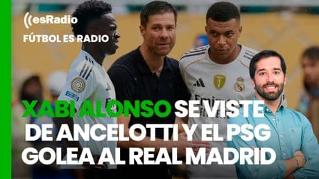 Fútbol es Radio: Xabi Alonso se viste de Ancelotti y el PSG arrolla al Real Madrid