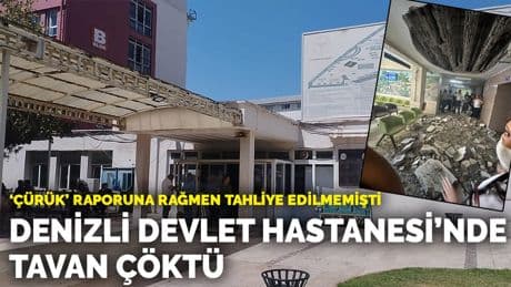 'Çürük' raporuna rağmen tahliye edilmemişti: Denizli Devlet Hastanesi'nde tavan çöktü