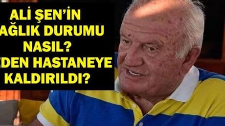 ALİ ŞEN'İN SAĞLIK DURUMU NASIL? Fenerbahçe Başkanlarından Ali Şen Kaç Yaşında, Nereli? İşte Sağlık Durumu Bilgileri...