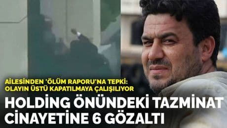 Holding önündeki tazminat cinayetine 6 gözaltı