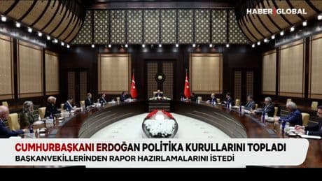 Cumhurbaşkanı Erdoğan, Politika Kurulları'nı topladı, rapor hazırlanmasını istedi