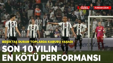 Beşiktaş duran toplarda kabusu yaşadı: Son 10 yılın en kötü performansı