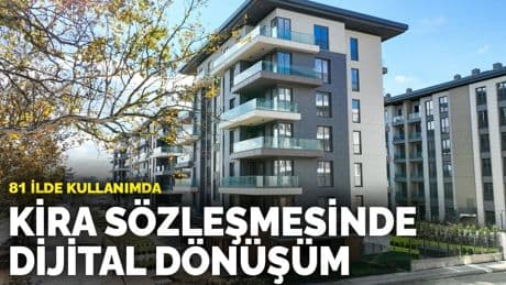 Kira sözleşmesinde dijital dönüşüm: 81 ilde kullanımda