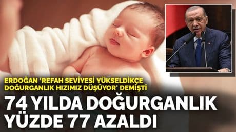 Erdoğan 'Refah seviyesi yükseldikçe doğurganlık hızımız düşüyor' demişti: 74 yılda doğurganlık yüzde 77 azaldı