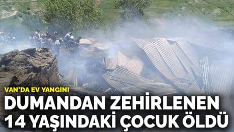 Van'da ev yangını: Dumandan zehirlenen 14 yaşındaki çocuk öldü