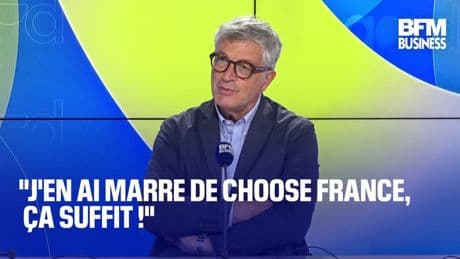 "J'en ai marre de Choose France, ça suffit !"