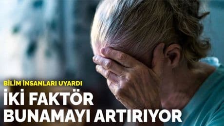 Bilim insanları uyardı: İki faktör bunamayı artırıyor