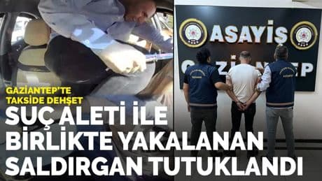 Gaziantep'te taksi şoförünü yaralayan zanlı tutuklandı