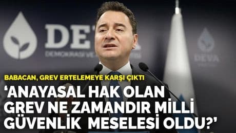 Babacan, grev ertelemeye karşı çıktı: Anayasal hak olan grev ne zamandır milli güvenlik meselesi oldu?