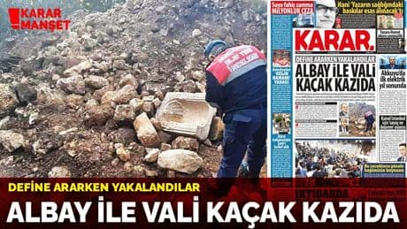 Define ararken yakalandılar! Albay ile vali kaçak kazıda