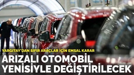 Yargıtay'dan sıfır araçlar için emsal karar: Arızalı otomobil yenisiyle değiştirilecek