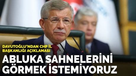 Davutoğlu'ndan CHP il başkanlığı açıklaması: Abluka sahnelerini görmek istemiyoruz
