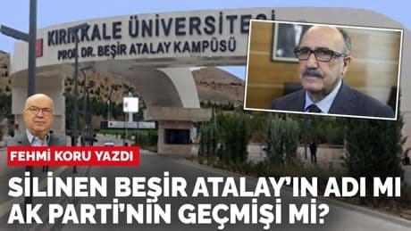 Fehmi Koru yazdı: Prof. Atalay tartışmasında yeni aşama: İsminin silinmesi rektörün işiymiş…