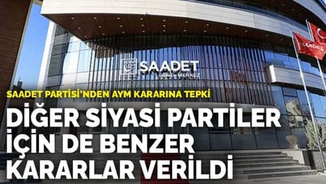 Saadet Partisi’nden AYM kararına tepki: Diğer siyasi partiler için de benzer kararlar verildi