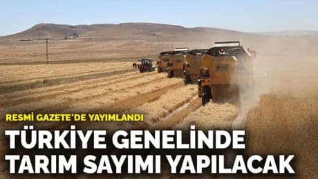 Resmi Gazete'de yayımlandı: Türkiye genelinde tarım sayımı yapılacak